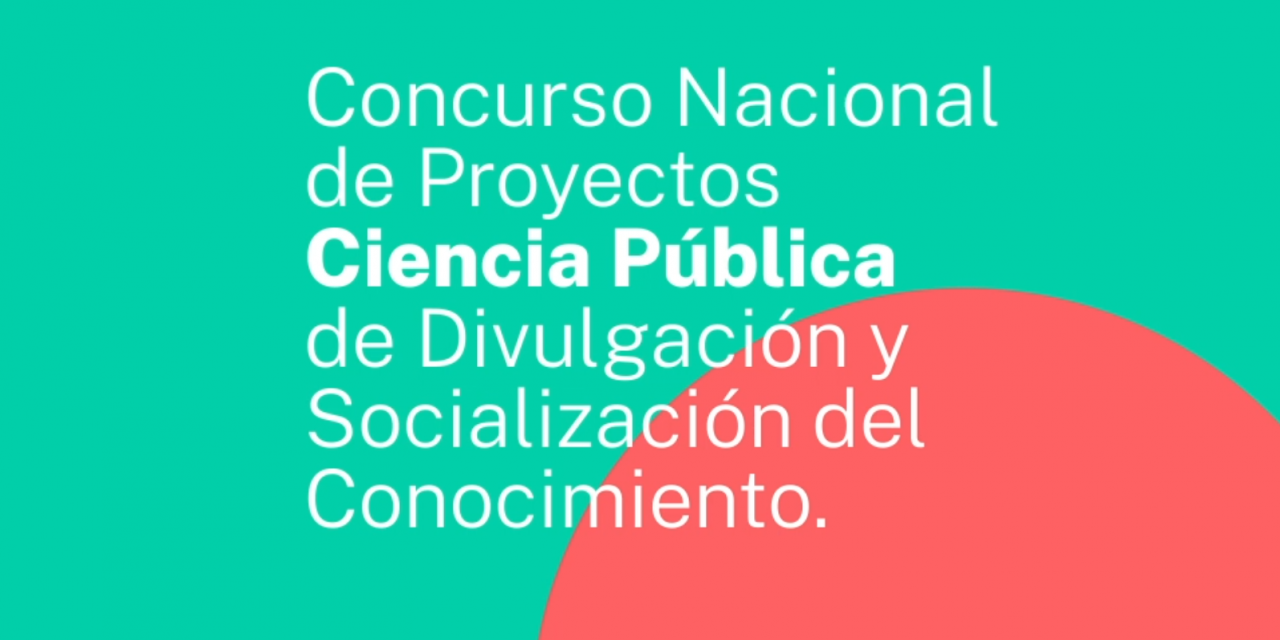 Concurso Nacional de Proyectos Ciencia Pública de Divulgación y Socialización del Conocimiento