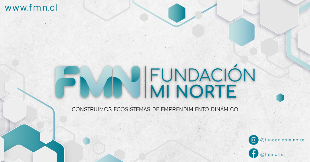 Fundación Mi Norte potenciando a los Emprendedores y Emprendedoras de la Región de Antofagasta