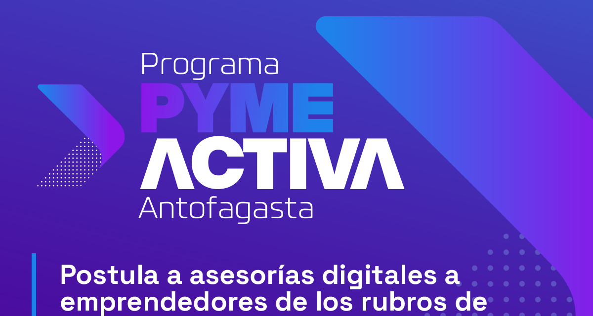 Programa Pyme Activa Antofagasta busca digitalizar micro y pequeñas empresas de la ciudad