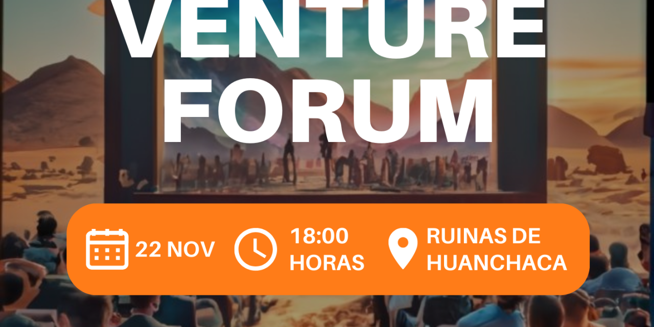 Venture Forum Atacama Angels 22 noviembre 18:00 hrs en Ruinas de Huanchaca